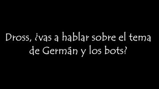 Dross ¿vas a hablar sobre el tema de German y los bots [upl. by Nodnelg]