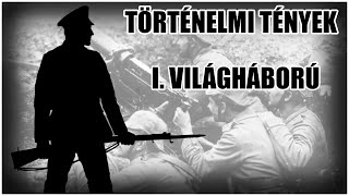 TÖRTÉNELMI TÉNYEK  I VILÁGHÁBORÚ [upl. by Bornstein]