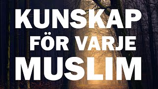 KUNSKAP ETT MÅSTE FÖR VARJE MUSLIM abuomar [upl. by Kcirdled]