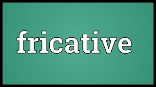 Fricative Meaning [upl. by Eirrol]