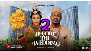 BEFORE THE WEDDING 2 NIGERIAN MOVIE  SARIAN MARTIN DANIEL ETIM latest nigerian movies 2024 [upl. by Sivrad]