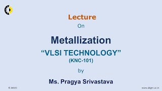 VLSI TECHNOLOGY LECTURE 20 Metallization By Ms Pragya Srivastava AKGEC [upl. by Shelden86]