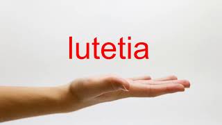 How to Pronounce lutetia  American English [upl. by Tremayne]