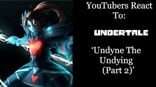 YouTubers React To Undyne the Undying Part 2 Undertale [upl. by Ydnarb]