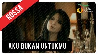 Rossa  Aku Bukan Untukmu  Official Music Video [upl. by Aivitnahs725]