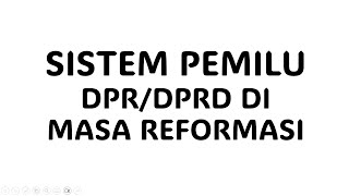 Sistem Pemilu DPR dan DPRD di Masa Reformasi  Sistem Pemilu Legislatif [upl. by Aisena]