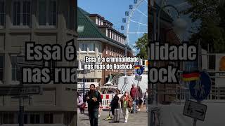 🇩🇪 Essa é a criminalidade nas ruas de Rostock na Alemanha coisasdaalemanha europa alemanha [upl. by Hendrik]