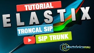 Elastix  09 Troncal SIP o SIP Trunk para hacer o recibir llamadas Externas [upl. by Ayisan]