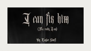 Taylor Swift  I Can Fix Him No Really I Can Official Lyric Video [upl. by Anson]