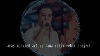 xoshtrin gorani aras Mohamed aylawa lawa remix rebin Project 2020 [upl. by Merfe175]