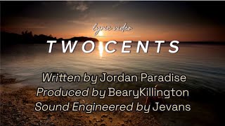 Two Cents  Jordan Paradise Lyric Video Prod BearyKillington [upl. by Aneetsyrk]