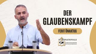 Der Glaubenskampf  Ferit Önaktug  Internationale Christengemeinde [upl. by Moina]