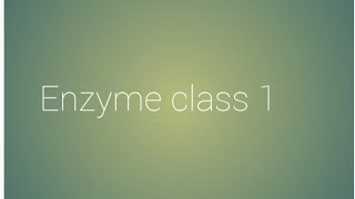 Enzyme class 1 [upl. by Eirrej]