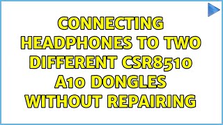 Connecting headphones to two different CSR8510 A10 dongles without repairing [upl. by Trebornhoj862]