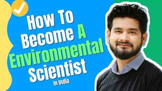 How To Become A Environmental Scientist In India 2023 [upl. by Notgnimer666]