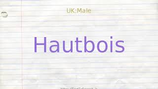 How to pronounce hautbois [upl. by Huai136]