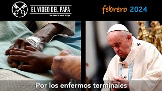 🙏 Por los enfermos terminales Intenciones del Papa Francisco  febrero 2024 [upl. by Eek]