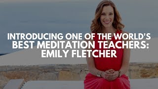 Introducing One Of The Worlds Best Meditation Teachers  Emily Fletcher [upl. by Eustasius]