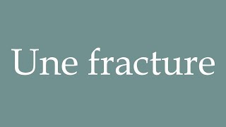 How to Pronounce Une fracture A fracture Correctly in French [upl. by Suruat604]