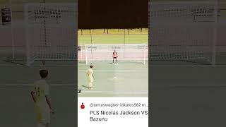 Nicolas Jackson VS Bazunu [upl. by Nichols728]