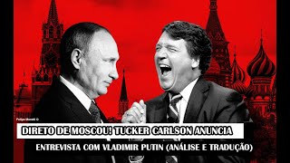 Direto De Moscou Tucker Carlson Anuncia Entrevista Com Vladimir Putin Análise e Tradução [upl. by Lynette]