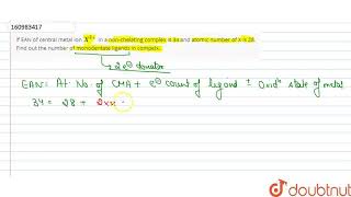 If EAN of central metal ion X2 in a nonchelating complex is 34 and atomic number of X is 28 [upl. by Karas]