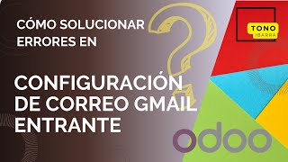 Error en configuración de correo Gmail entrante en Odoo  Cómo solucionarlo 💭 [upl. by Anivlis]