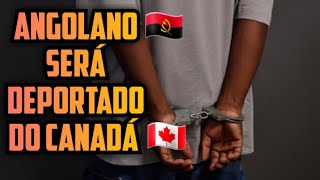 ESTE ANGOLANO SERÁ DEPORTADO DO CANADÁ [upl. by Audrit283]