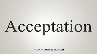 How To Say Acceptation [upl. by Isla]