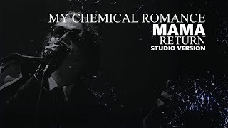 My Chemical Romance  Mama Return Studio Version [upl. by Nyssa]