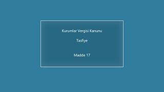 Kurumlar Vergisi Kanunu  Tasfiye Madde 17  YMM Sınavı [upl. by Hylan]