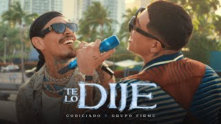 TE LO DIJE Video Oficial  Codiciado Grupo Firme [upl. by Kohsa]