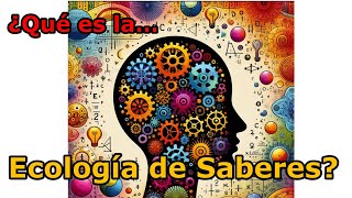 ¿Qué es la Ecología de Saberes [upl. by Aihsyak]