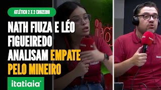 ATLÉTICO E CRUZEIRO TEM TEMPOS DISTINTOS MAS RESULTADO FOI JUSTO  NATH FIUZA E LÉO FIGUEIREDO [upl. by Ikaz70]