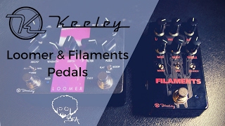 Keeley Electronics  Loomer amp Filaments Pedals [upl. by Bertina]