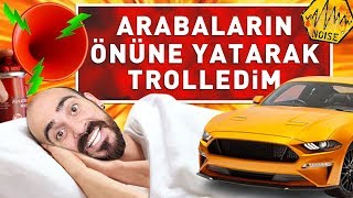 ARABALARIN ÖNÜNE YATARAK TROLLEDİM [upl. by Joappa]