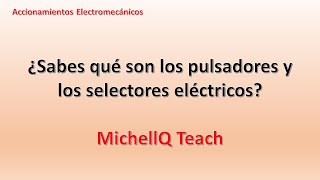 ⚙ Pulsadores y Selectores Eléctricos  Accionamientos Electromecánicos Clase 12  MichellQ Teach [upl. by Emmuela599]