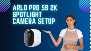 Arlo Pro 5S 2K Spotlight Camera setup [upl. by Leoine]