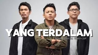 NOAH  YANG TERDALAM OFFICIAL VIDEO CLIP [upl. by Enicar380]