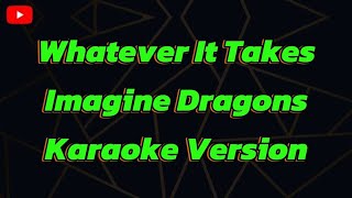 Whatever It Takes Imagine Dragons Karaoke Version [upl. by Coyle653]