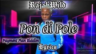 RajahWild  Pon di pole Lyrics  Payment Plan Riddim [upl. by Palila]