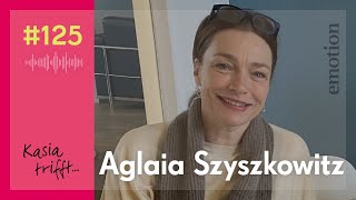 Lebensfreude Älterwerden amp Filmbranche  Kasia trifft Schauspielerin Aglaia Szyszkowitz Folge 125 [upl. by Berck913]