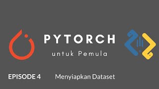 PyTorch untuk Pemula  Ep 4 Menyiapkan Dataset [upl. by Carrick359]