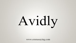 How To Say Avidly [upl. by Corilla]