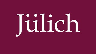 How to Pronounce Jülich Correctly in German [upl. by Mis]