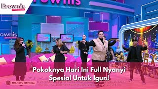 Pokoknya Hari Ini Full Nyanyi Spesial Untuk Igun  BROWNIS 8124 P2 [upl. by Einberger]