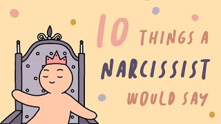 10 Things A Narcissist Would Say [upl. by Ayoras]