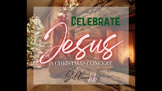 Celebrate Jesus  A Christmas Concert [upl. by Sairtemed907]