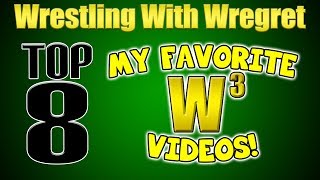 Top 8 Favorite Wregret Videos  Wrestling With Wregret [upl. by Yragerg454]