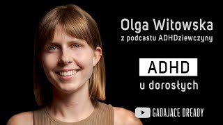 Diagnoza ADHD neuroróżnorodność psychologia  Olga Witowska  Gadające Dready  Rozmowa 13 [upl. by Rosina973]